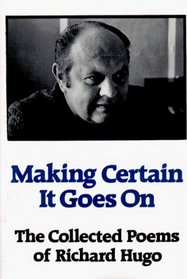Making Certain It Goes on: The Collected Poems of Richard Hugo