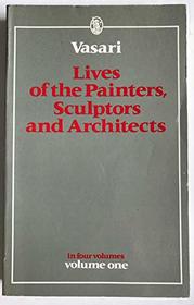Lives of the Painters, Sculptors, and Architects  Ts. (Everyman's Library)