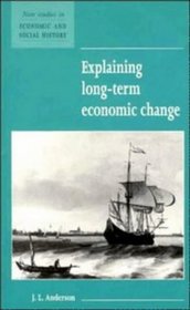 Explaining Long-Term Economic Change (New Studies in Economic and Social History)