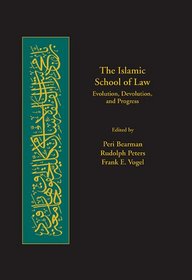 The Islamic School of Law: Evolution, Devolution, and Progress (Harvard Series in Islamic Law)