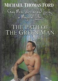 The Path of the Green Man - Gay Men, Wicca and Living a Magical Life
