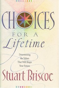 Choices for a Lifetime: Determining the Values That Will Shape Your Future