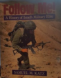 Follow Me!: A History of Israel's Military Elite