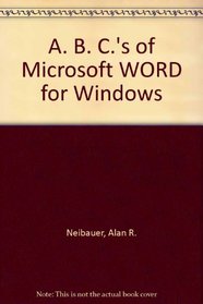 A. B. C.'s of Microsoft WORD for Windows