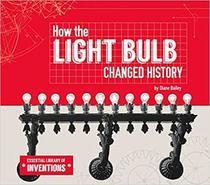 How the Light Bulb Changed History (Essential Library of Inventions)