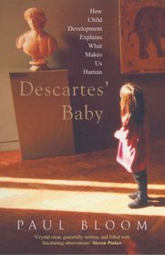 Descartes' Baby: How Child Development Explains What Makes Us Human