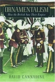 Ornamentalism: How the British Saw Their Empire