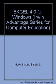 Excel 4.0 for Windows (The Irwin Advantage Series for Computer Education)
