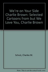 We're On Your Side, Charlie Brown : Selected Cartoons from 'But We Love You, Charlie Brown' Vol. I