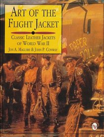 Art of the Flight Jacket: Classic Leather Jackets of World War II (Schiffer Military/Aviation History)