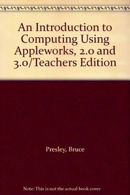 An Introduction to Computing Using Appleworks, 2.0 and 3.0/Teachers Edition