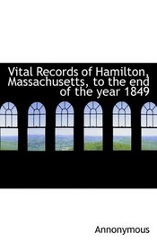 Vital Records of Hamilton, Massachusetts, to the end of the year 1849