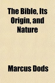 The Bible, Its Origin, and Nature