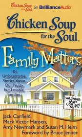 Chicken Soup for the Soul: Family Matters: 101 Unforgettable Stories about Our Nutty but Lovable Families (Audio CD-MP3) (Unabridged)