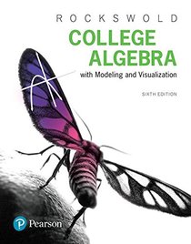 College Algebra with Modeling & Visualization (6th Edition)