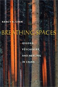 Breathing Spaces : Qigong, Psychiatry, and Healing in China