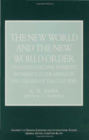 The New World and the New World Order: Us Relative Decline, Domestic Instability in the Americas, and the End of the Cold War (University of Reading European and International Studies)