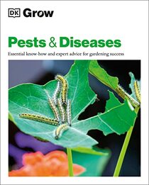 Grow Pests and Diseases: Essential Know-how And Expert Advice For Gardening Success (DK Grow)
