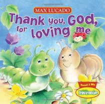 Thank You, God, For Loving Me (Max Lucado's Little Hermie)
