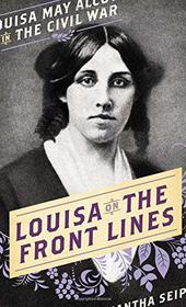 Louisa on the Front Lines: Louisa May Alcott in the Civil War