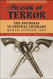 Season of Terror: The Espinosas in Central Colorado, March?October 1863 (Timberline Books)