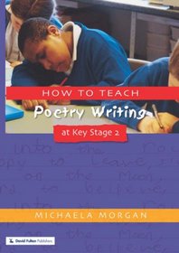 How to Teach Poetry Writing at Key Stage 2: Developing Creative Literacy (Writers' Workshop Series)