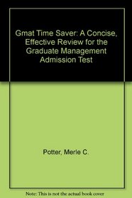 Gmat Time Saver: A Concise, Effective Review for the Graduate Management Admission Test