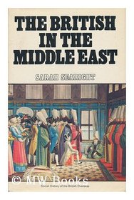 British in the Middle East (A Social history of the British overseas)
