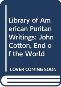 Library of American Puritan Writings: John Cotton, End of the World