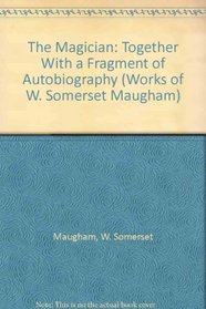 The Magician: Together With a Fragment of Autobiography (Works of W. Somerset Maugham Ser.)