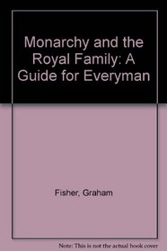 Monarchy and the Royal Family: A Guide for Everyman