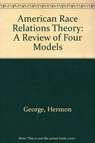 American Race Relations Theory: A Review of Four Models