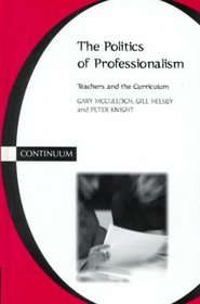 Politics of Professionalism: Teachers and the Curriculum