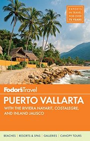 Fodor's Puerto Vallarta: with Guadalajara, Riviera Nayarit & the Best Beaches (Full-color Travel Guide)