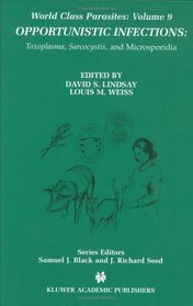 Opportunistic Infections: Toxoplasma, Sarcocystis, and Microsporidia (World Class Parasites)