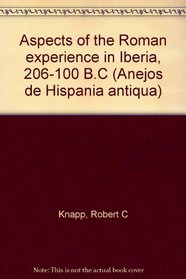 Aspects of the Roman experience in Iberia, 206-100 B.C (Anejos de Hispania antiqua)