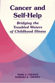 Cancer and Self-Help: Bridging the Troubled Waters of Childhood Illness