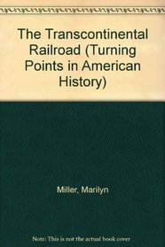 The Transcontinental Railroad (Turning Points in American History)
