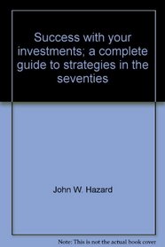 Success with your investments;: A complete guide to strategies in the seventies