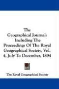 The Geographical Journal: Including The Proceedings Of The Royal Geographical Society, Vol. 4, July To December, 1894