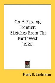 On A Passing Frontier: Sketches From The Northwest (1920)
