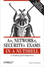 A+, Network+, Security+ Exams in a Nutshell (In a Nutshell (O'Reilly))