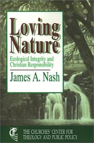 Loving Nature: Ecological Integrity and Christian Responsibility (Churches' Center for Theology and Public Policy)