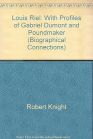Louis Riel: With Profiles of Gabriel Dumont and Poundmaker (Biographical Connections)
