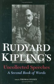 Rudyard Kipling's Uncollected Speeches: A Second Book of Words (1880-1920 British Authors)