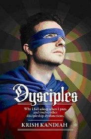 Dysciples: Why I fall asleep when I pray and twelve other discipleship dysfunctions