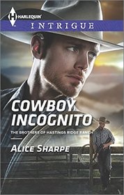 Cowboy Incognito (Brothers of Hastings Ridge Ranch, Bk 1) (Harlequin Intrigue, No 1567)