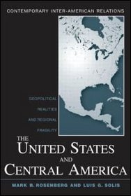 The United States and Central America: Geopolitical Realities and Regional Fragility (Contemporary Inter-American Relations)