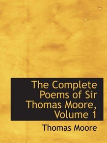 The Complete Poems of Sir Thomas Moore, Volume 1
