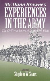 Mr. Dunn Browne's Experiences in the Army: The Civil War Letters of Samuel Fiske (The North's Civil War)